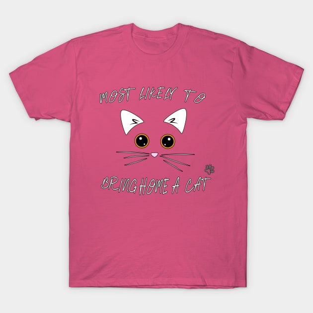 MOST LIKELY TO BRING HOME A CAT T-Shirt by Lord Sama 89